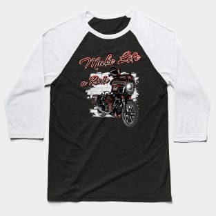 Make life a ride, Born to ride, live to ride Baseball T-Shirt